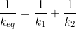 \frac1{k_{eq}}=\frac1{k_1}+\frac1{k_2}